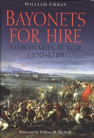 Bayonets for Hire: Mercenaries at War, 1550-1789