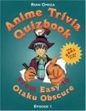 Anime Trivia Quizbook: Episode 1: From Easy to Otaku Obscure