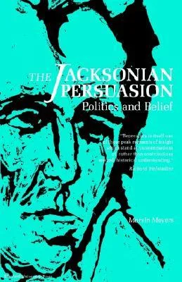 The Jacksonian Persuasion: Politics and Belief