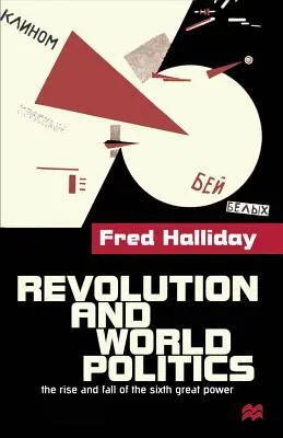 Revolution And World Politics: The Rise And Fall Of The Sixth Great Power