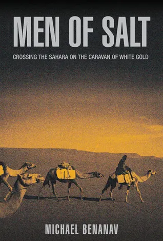 Men of Salt: Crossing the Sahara on the Caravan of White Gold