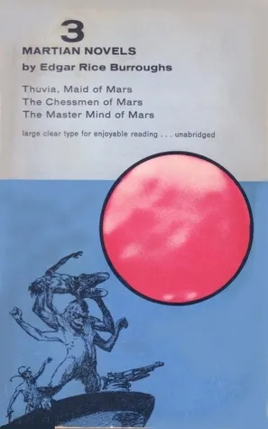 3 Martian Novels: Thuvia Maid of Mars, The Chessmen of Mars, The Master Mind of Mars