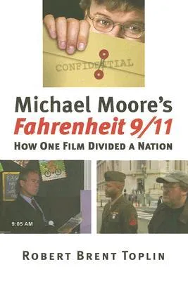 Michael Moore's Fahrenheit 9/11: How One Film Divided a Nation