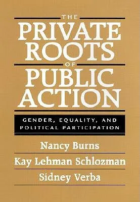 The Private Roots of Public Action: Gender, Equality, and Political Participation