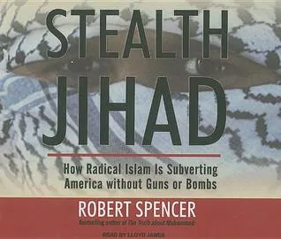 Stealth Jihad: How Radical Islam Is Subverting America Without Guns or Bombs