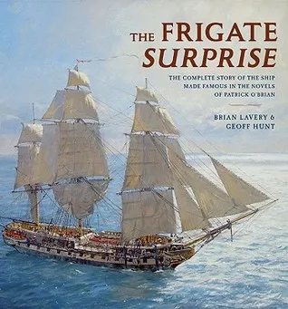 The Frigate Surprise: The Complete Story of the Ship Made Famous in the Novels of Patrick O'Brian: The Complete Story of the Ship Made Famous in the N