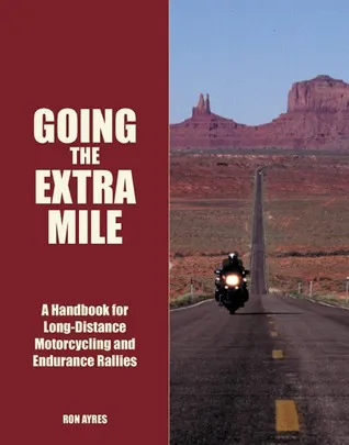 Going the Extra Mile: A Handbook for Long-Distance Motorcycling and Endurance Rallies