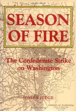 Season of Fire: The Confederate Strike on Washington