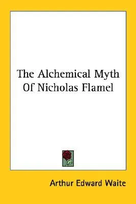 The Alchemical Myth of Nicholas Flamel (Secret Tradition in Alchemy)