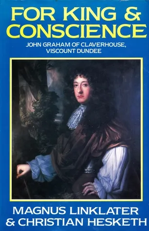 For King & Conscience: John Graham of Claverhouse, Viscount Dundee