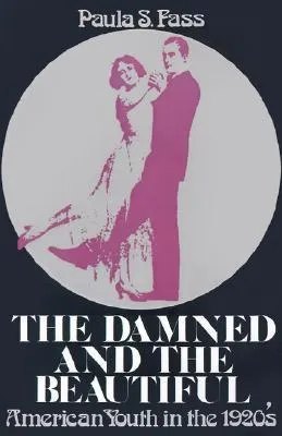 The Damned and the Beautiful: American Youth in the 1920