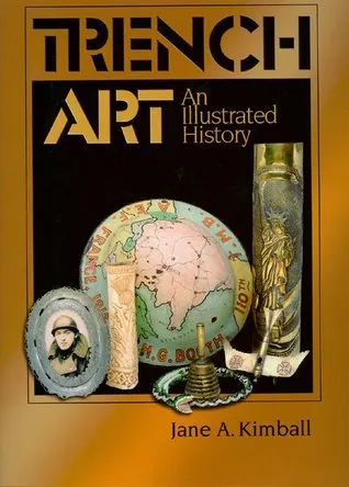 Trench Art: An Illustrated History