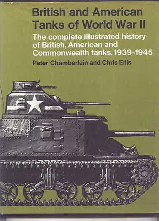 British and American Tanks of World War II: The Complete Illustrated History of British, American and Commonwealth Tanks, Gun Motor Carriages and Spec