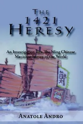 The 1421 Heresy: An Investigation Into the Ming Chinese Maritime Survey of the World