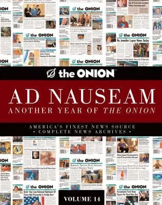 The Onion Ad Nauseam: Complete News Archives, Volume 13. Vol. 13