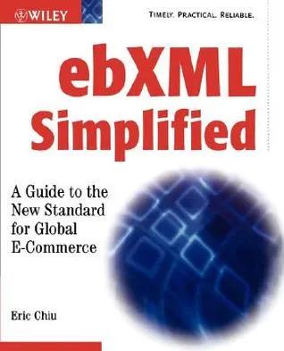 Ebxml Simplified: A Guide to the New Standard for Global E-Commerce