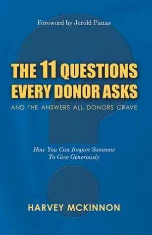 The 11 Questions Every Donor Asks and the Answers All Donors Crave: How You Can Inspire Someone to Give Generously