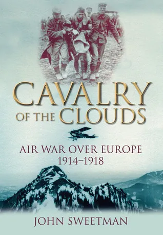 Cavalry of the Clouds: Air War Over Europe, 1914–1918