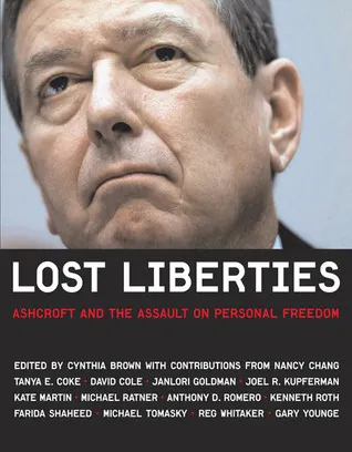 Lost Liberties: Ashcroft and the Assault on Personal Freedom