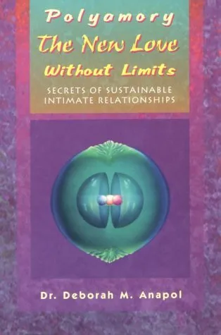 Polyamory: The New Love Without Limits : Secrets of Sustainable Intimate Relationships