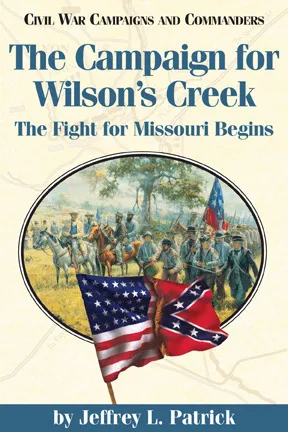 Campaign for Wilson’s Creek: The Fight for Missouri Begins