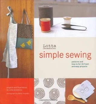 Lotta Jansdotter's Simple Sewing: Patterns and How-To for 24 Fresh and Easy Projects