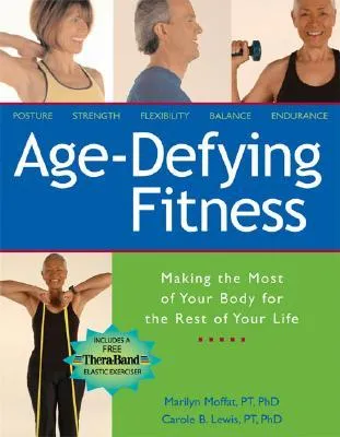 Age-Defying Fitness: Making the Most of Your Body for the Rest of Your Life [With Free Thera-Band Elastic Exerciser]