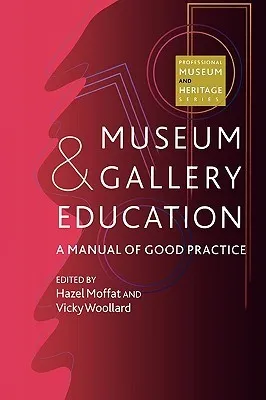 Museum and Gallery Education: A Manual of Good Practice: A Manual of Good Practice