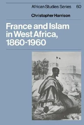 France and Islam in West Africa, 1860 1960