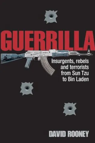 Guerilla: Insurgents, Patriots and Terrorists from Sun Tzu to Bin Laden