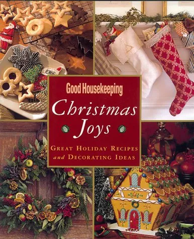 Good Housekeeping Christmas Joys: Great Holiday Recipes  Decorating Ideas