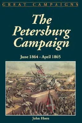 The Petersburg Campaign: June 1864-April 1865