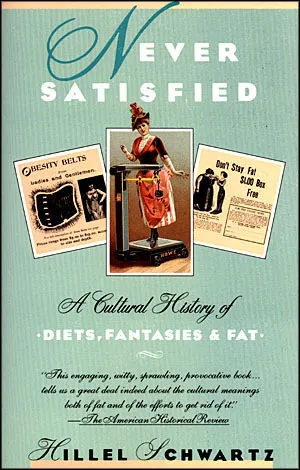 Never Satisfied : A Cultural History of Diets, Fantasies & Fat