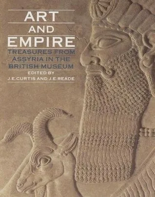 Art And Empire: Treasures From Assyria In The British Museum