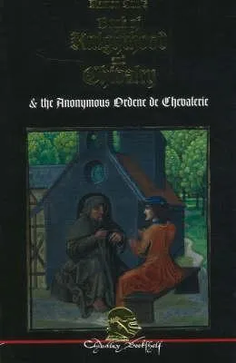 Book of Knighthood and Chivalry: With the anonymous Ordene de Chevalerie