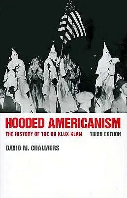 Hooded Americanism: The History of the Ku Klux Klan