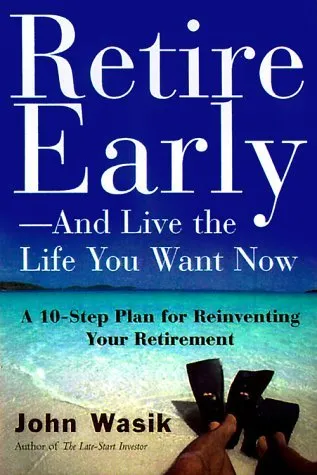 Retire Early--And Live the Life You Want Now: A 10-Step Plan For Reinventing Your Retirement