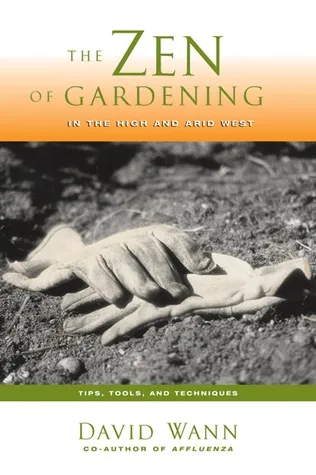 Zen of Gardening in the High  Arid West: Tips, Tools, and Techniques