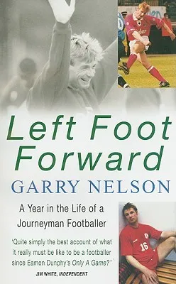 Left Foot Forward: A Year in the Life of a Journeyman Footballer