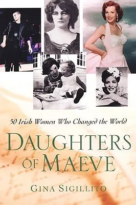 Daughters of Maeve: 50 Irish Women Who Changed the World
