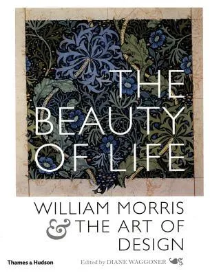 The Beauty of Life: William Morris  the Art of Design