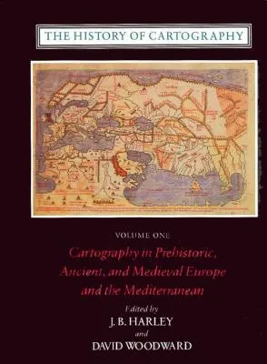 The History of Cartography, Volume 1: Cartography in Prehistoric, Ancient, and Medieval Europe and the Mediterranean