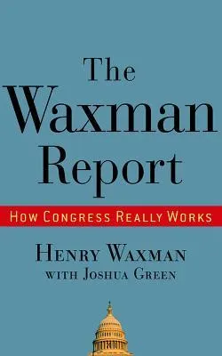 The Waxman Report: How Congress Really Works