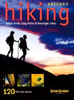Arizona Hiking: Urban Trails, Easy Paths & Overnight Treks