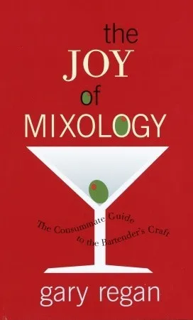 The Joy of Mixology: The Consummate Guide to the Bartender