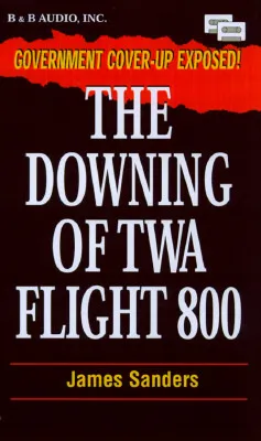 The Downing of TWA Flight 800 [With Maps & Charts of the Disaster Zone]