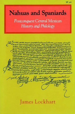 Nahuas and Spaniards: Postconquest Central Mexican History and Philology