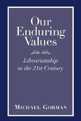 Our Enduring Values: Librarianship in the 21st Century