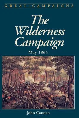 The Wilderness Campaign: May 1864