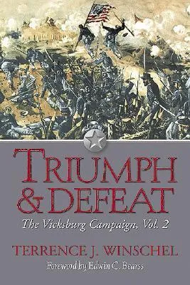 TRIUMPH AND DEFEAT: The Vicksburg Campaign, Volume 2